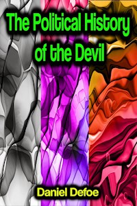 The Political History of the Devil - Daniel Defoe - E-Book