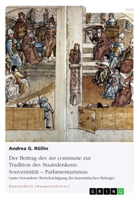 Der Beitrag des ius commune zur Tradition des Staatsdenkens: Souveränität - Parlamentarismus - Andrea G. Röllin - E-Book