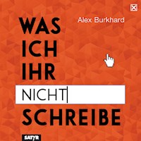Was ich ihr nicht schreibe - Alex Burkhard - Hörbuch