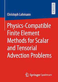 Physics-Compatible Finite Element Methods for Scalar and Tensorial Advection Problems - Christoph Lohmann - E-Book