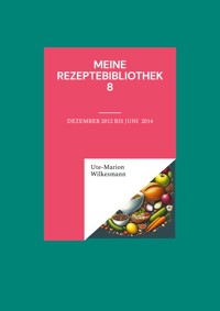 Meine Rezeptebibliothek 8 - Ute-Marion Wilkesmann - E-Book