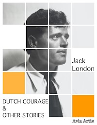Dutch Courage & Other Stories - Jack  London - E-Book