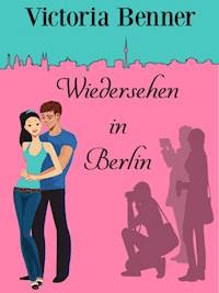 Widersehen in Berlin - Victoria Benner - E-Book