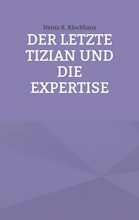 Der letzte Tizian und die Expertise - Heinz-E. Klockhaus - E-Book