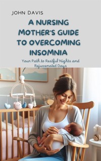 A Nursing Mother's Guide to Overcoming Insomnia - Davis John - E-Book