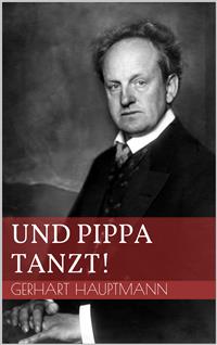 Und Pippa tanzt! - Gerhart Hauptmann - E-Book