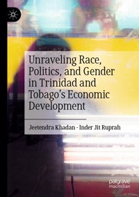 Unraveling Race, Politics, and Gender in Trinidad and Tobago’s Economic Development - Jeetendra Khadan - E-Book