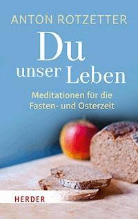 Du unser Leben - Anton Rotzetter - E-Book