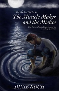 The Miracle Maker and the Misfits - Dixie Koch - E-Book
