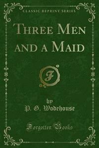 Three Men and a Maid - P. G. Wodehouse - E-Book