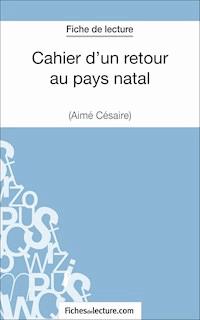 Cahier d'un retour au pays natal d'Aimé Césaire (Fiche de lecture) - Jessica Z. - E-Book