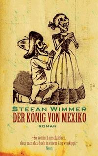 Der König von Mexiko - Stefan Wimmer - E-Book