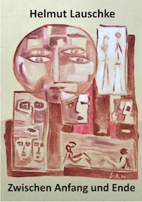 Zwischen Anfang und Ende - Helmut Lauschke - E-Book
