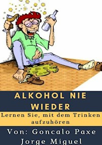 Alkohol nie wieder - Goncalo Paxe Jorge Miguel - E-Book