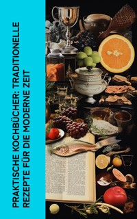 Praktische Kochbücher: Traditionelle Rezepte für die moderne Zeit - Henriette Davidis - E-Book