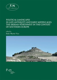 Political landscapes in Late Antiquity and Early Middle Ages: the Iberian Northwest in the Context of Southern Europe - Various - E-Book