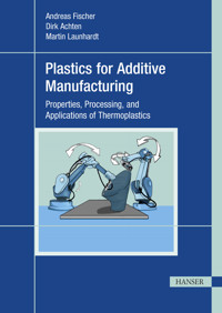 Plastics for Additive Manufacturing - Andreas Fischer - E-Book