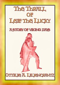 THE THRALL OF LEIF THE LUCKY - A Story of Viking Days - Ottilie Liljencrantz - E-Book