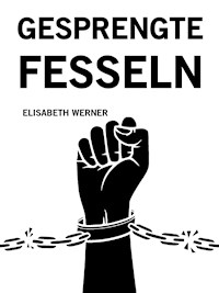 Gesprengte Fesseln - Elisabeth Werner - E-Book