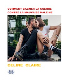 Comment Gagner La Guerre Contre La Mauvaise Haleine - Céline Claire - E-Book
