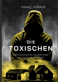 Die Toxischen - Franz Hirmer - E-Book
