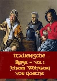 Italienische Reise Vol 1 - Goethe - E-Book