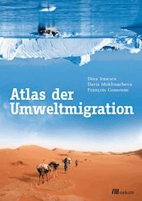 Atlas der Umweltmigration - Dina Ionesco - E-Book