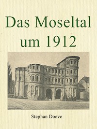 Das Moseltal um 1912 - Stephan Doeve - E-Book