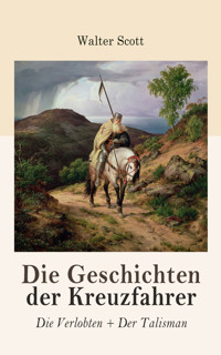 Die Geschichten der Kreuzfahrer: Die Verlobten + Der Talisman - Walter Scott - E-Book