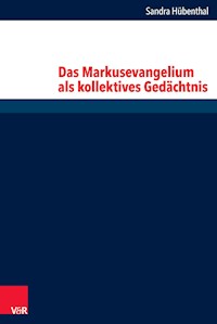 Das Markusevangelium als kollektives Gedächtnis - Sandra Huebenthal - E-Book