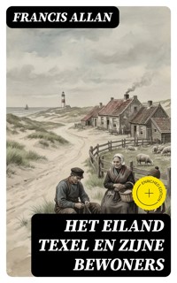 Het Eiland Texel en Zijne Bewoners - Francis Allan - E-Book
