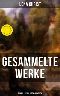 Gesammelte Werke: Romane + Erzählungen + Memoiren - Lena Christ - E-Book