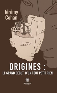 Origines : le grand début d’un tout petit rien - Jérémy Cohan - E-Book