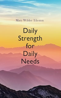 Daily Strength for Daily Needs - Mary Wilder Tileston - E-Book
