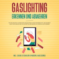 Gaslighting erkennen und abwehren: Wie Sie anhand 11 Anzeichen Gaslighting in der Partnerschaft und im Beruf leicht entlarven und in 5 Schritten der Manipulationsfalle entkommen - inkl. Exkurs Stockholm Syndrom & Narzissmus - Anna-Lena Palek - Hörbuch