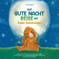 Auf Gute-Nacht-Reise mit Kalle Kaninchen: Wundervolle Geschichten für Kinder ab 3 Jahren. Ein Vorlesebuch mit 5-Minuten Abenteuern zum Kuscheln, Einschlafen und Träumen - Juliane Herbst - Hörbuch