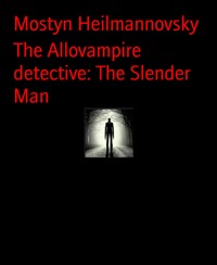 The Allovampire detective: The Slender Man - Mostyn Heilmannovsky - E-Book