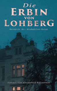 Die Erbin von Lohberg (Detektiv Dr. Windmüller-Krimi) - Eufemia von Adlersfeld-Ballestrem - E-Book