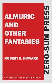 Almuric and Other Fantasies - Robert E. Howard - E-Book