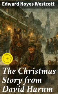 The Christmas Story from David Harum - Edward Noyes Westcott - E-Book