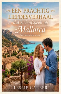 Een prachtig liefdesverhaal dat zich afspeelt op Mallorca: een romantische roman - Leslie Garber - kostenlos E-Book