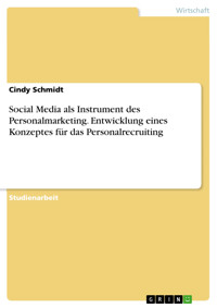 Social Media als Instrument des Personalmarketing. Entwicklung eines Konzeptes für das Personalrecruiting - Cindy Schmidt - E-Book