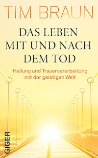 Das Leben mit und nach dem Tod - Tim Braun - E-Book
