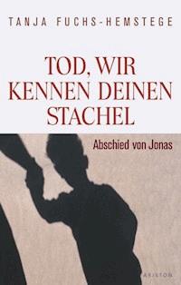 Tod, wir kennen deinen Stachel - Tanja  Fuchs - E-Book