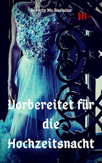Vorbereitet für die Hochzeitsnacht - Beverly Mc Barlaine - E-Book