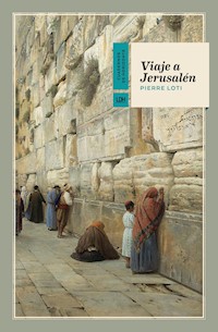 Viaje a Jerusalén - Pierre Loti - E-Book