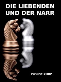 Die Liebenden und der Narr - Isolde Kurz - E-Book