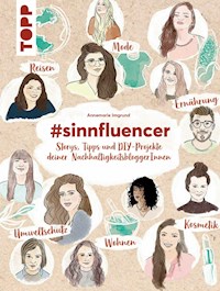 #sinnfluencer. Storys, Tipps und DIY Projekte der NachhaltigkeitsbloggerInnen - Annemarie Imgrund - E-Book
