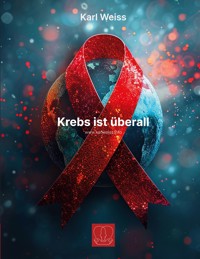 Krebs ist überall - Karl Weiß - E-Book