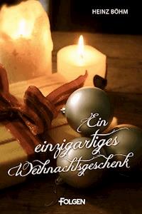 Ein einzigartiges Weihnachtsgeschenk - Heinz Böhm - E-Book